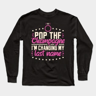 Pop The Champagne - Wedding Bride Gift Long Sleeve T-Shirt